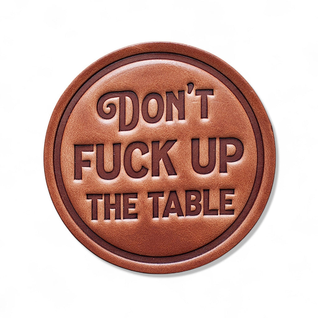 Don't Fuck Up The Table Leather Coaster