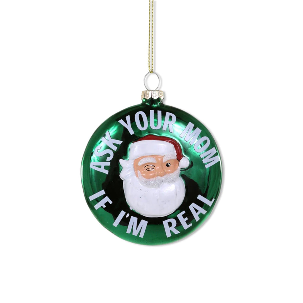 Ask Your Mom If I'm Real Santa Glass Ornament